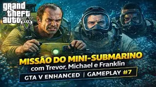 Miss&atilde;o do Mini-Submarino com Trevor, Michael e Franklin | GTA V ENHANCED | Gameplay #7