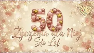 Życzenia na 50 Urodziny dla Niej 🌹 Wyjątkowa Piosenka z życzeniami - 50 Lat