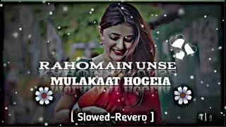 Rahomain unse mulakat hogeia Slowed and reverb hindi romantic song mind fresh hindi song 😇