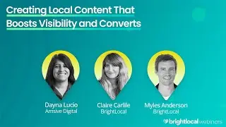 Creating Local Content That Boosts Visibility and Converts | BrightLocal Webinar