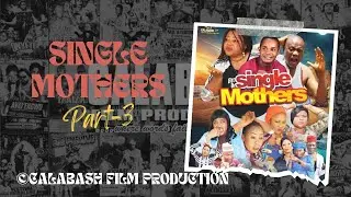 Single Mothers Part 3 Calabash MoviesMusic
