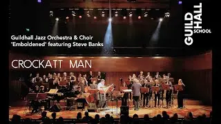 Guildhall Jazz Orchestra & Choir featuring Steve Banks 'Crockatt Man'