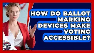 How Do Ballot Marking Devices Make Voting Accessible? - Election Central Channel