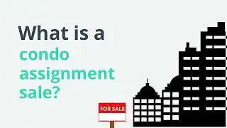 Condo Assignment Sales: What You Need to Know
