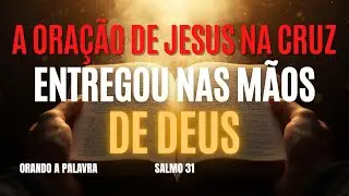Entregue nas mãos de Deus  sua vida SALMO 31