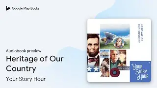 Heritage of Our Country by Your Story Hour &middot; Audiobook preview