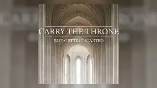 Carry The Throne - 
