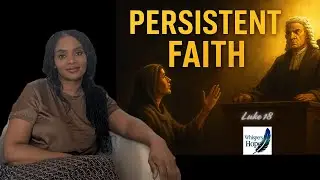 78. Persistent Faith: The Widow Who Wouldn&rsquo;t Give Up | Luke 18 Prayer & Encouragement