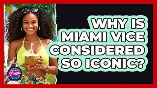 Why Is Miami Vice Considered So Iconic?