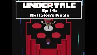 Undertale, 14 серия: Финал Меттатона