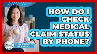 How Do I Check Medical Claim Status By Phone?