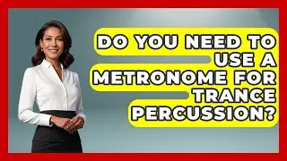Do You Need To Use A Metronome For Trance Percussion? - Electronic Mix Masters