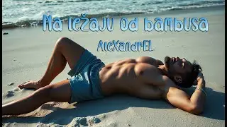 AleXandrEL - Na ležaju od bambusa (Official Video)