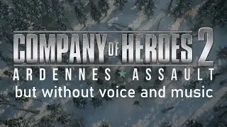 [Company of Heroes 2] Ardennes Assault cutscenes but without voice and music