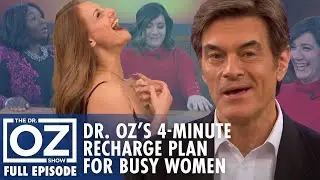 Dr. Oz&rsquo;s 4-Minute Daily Recharge Plan for Busy Women | Dr. Oz | S6 | Ep 111 | Full Episode