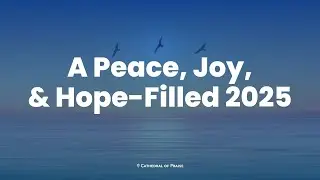 A Peace, Joy, & Hope-Filled 2025 | Friday Service | December 27, 2024 • 7 PM