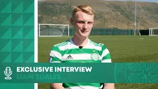 Exclusive Interview | Celtic's new Bhoy Liam Scales