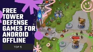 Top 5 Free Tower Defense Games for Android Offline