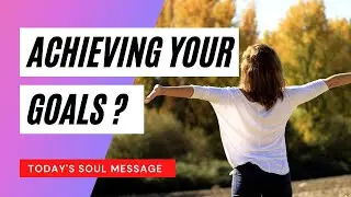 #AchievingYourGoals  || Your Daily Channeled message from the Soul Whisperer!