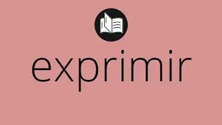 Que significa EXPRIMIR &bull; exprimir SIGNIFICADO &bull; exprimir DEFINICI&Oacute;N &bull; Que es EXPRIMIR