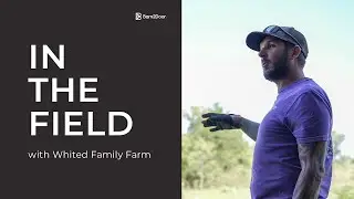In the Field: Whited Family Farm