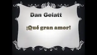 Dan Gelatt  ¡Qué gran amor!