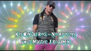 Kerwin Dubios - No Apology [Shot Master J Roadmix] #Roadmix @SHOTMASTERJ @kerwindubois