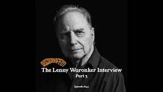 THE LENNY WARONKER DISCOGRAFFITI INTERVIEW (PART 3) (Ep. 245)