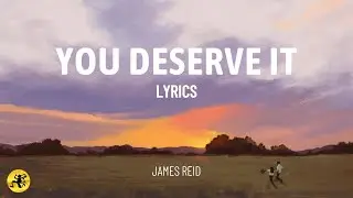 You Deserve It - James Reid | OPM Pop (Lyric Video)