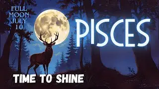 Time To Shine Pisces - 🌕 July 10 - Full Moon Predictions 🌕 - 2025