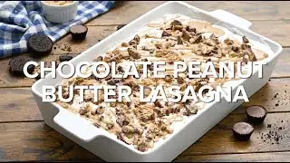 CHOCOLATE PEANUT BUTTER LASAGNA