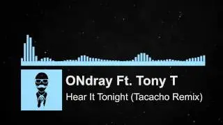 ONdray Ft. Tony T - Hear It Tonight (Tacacho Remix)