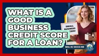 What Is a Good Business Credit Score for a Loan?