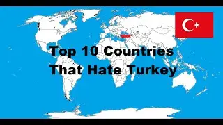 Top 10 Countries That Hate Turkey