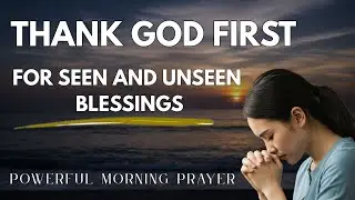 Thank God First, the Way Jesus Showed Us | A Powerful Morning Prayer