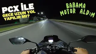 PCX İle Gece Yolculuğu \ Babama Motor Aldım