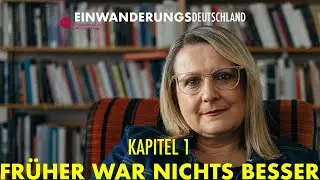 Einwanderungsdeutschland - Kapitel 1: Früher war nichts besser