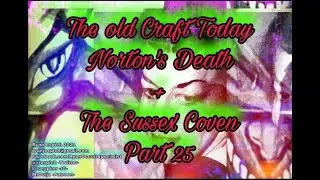 The Old Craft Today!  -Norton's Death & The Sussex Covine-  + Shout Outs -Part 25-