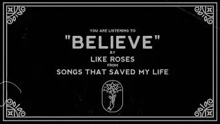 Like Roses - Believe (Visual)