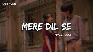 MERE DIL SE || OFFICIAL SONG || YASH NOTES 
