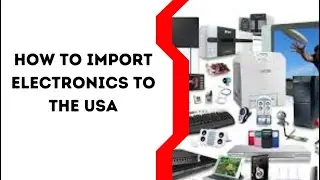 How to Import Electronics to the USA