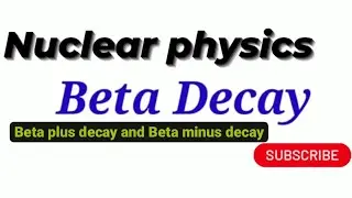 BETA DECAY | BETA PLUS DECAY AND BETA MINUS DECAY #NUCLEARPHYSICS @dearzindgi2662