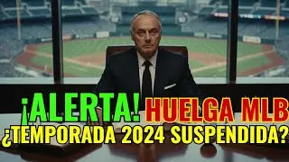 &iexcl;ALERTA! Huelga MLB: &iquest;Se suspende la temporada 2024?