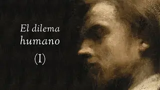 El dilema humano | Pesimismo contempor&aacute;neo 1