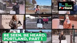 Be Seen. Be Heard. Portland, Part 1