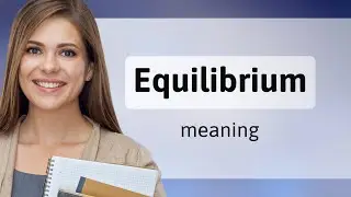 Equilibrium &bull; EQUILIBRIUM meaning