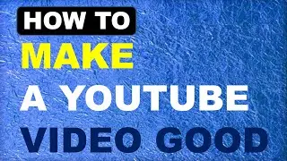 How to Make a Youtube Video Good | Software, Thumbnail, Images, Videos etc.