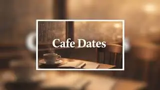 CAFE DATES | Romantic Love Song | Cozy Coffee Vibes