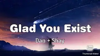 Dan + Shay - Glad You Exist (Lyrics)//slowed + reverb//
