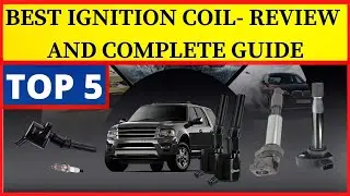 Best Ignition Coils: Enhance Your Car&rsquo;s Fuel Consumption: Ignition Coil Review and Complete Guide